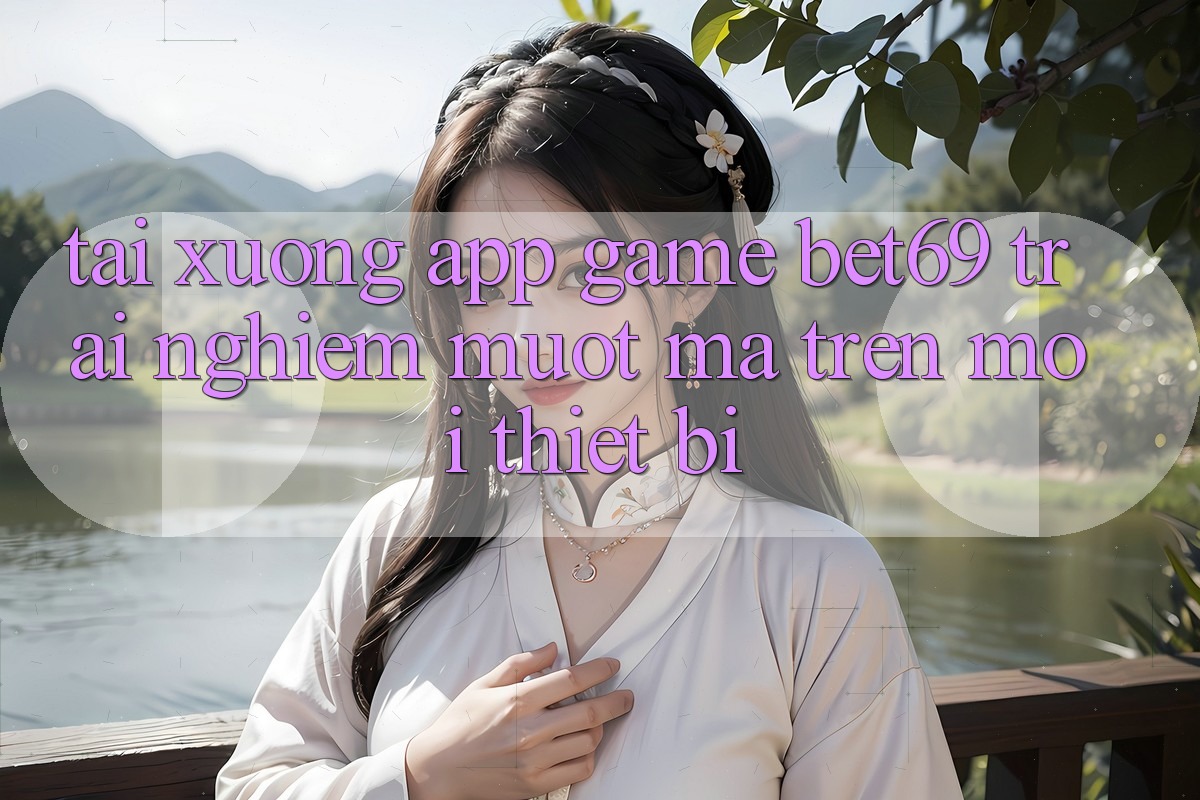 Tải xuống App Game Bet69 – Trải Nghiệm Mượt Mà Trên Mọi Thiết Bị