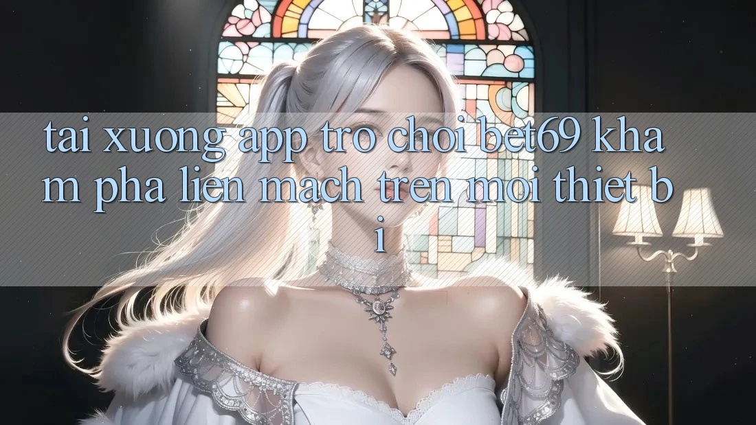 Tải xuống App Trò chơi Bet69 – Khám phá Liền mạch Trên Mọi Thiết Bị