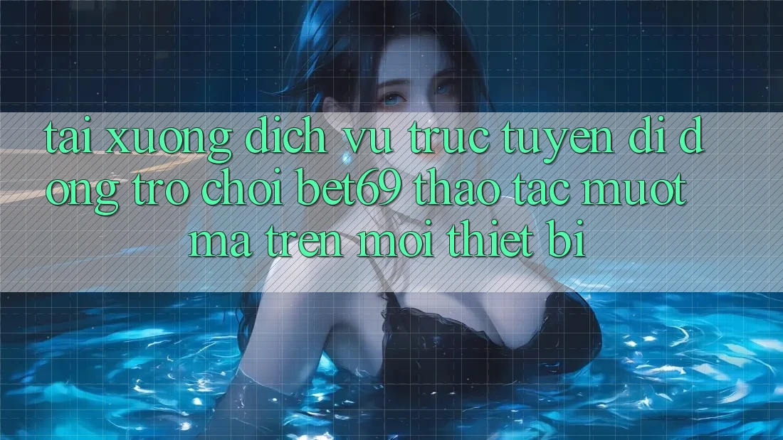 Tải xuống Dịch vụ trực tuyến di động Trò chơi Bet69 – Thao tác Mượt Mà Trên Mọi Thiết Bị