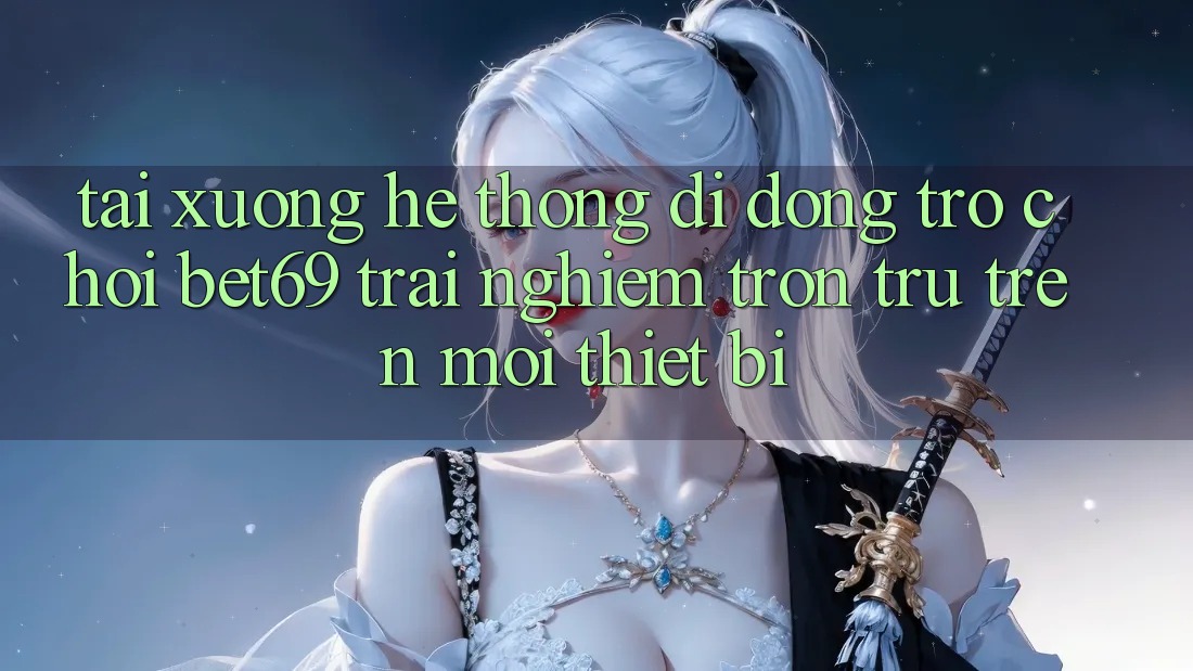 Tải xuống Hệ thống di động Trò chơi Bet69 – Trải Nghiệm Trơn tru Trên Mọi Thiết Bị