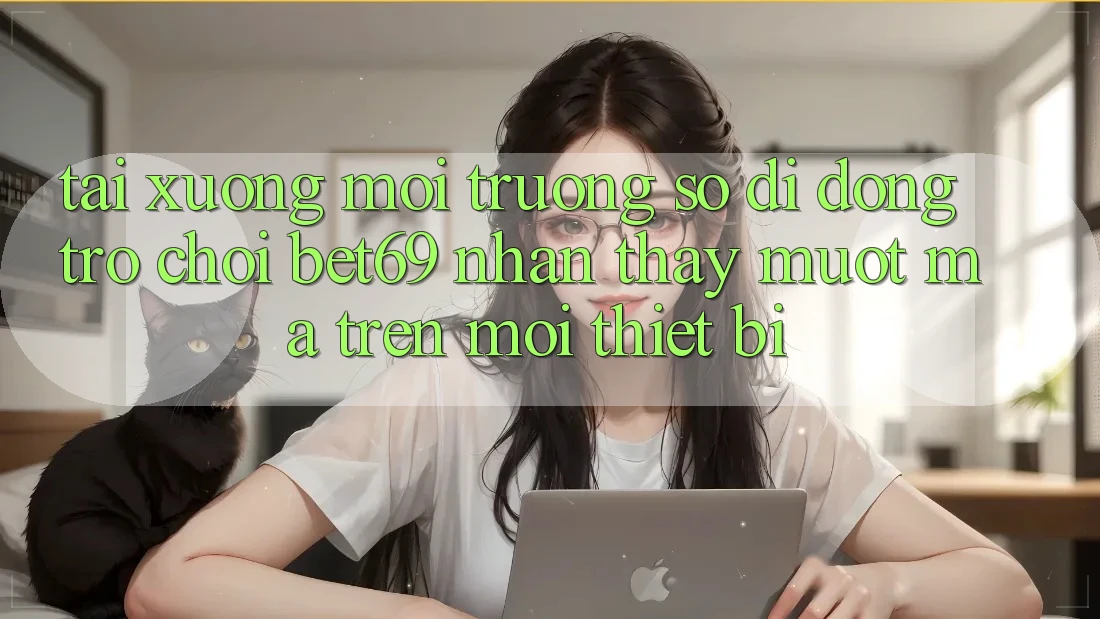 Tải xuống Môi trường số di động Trò chơi Bet69 – Nhận thấy Mượt Mà Trên Mọi Thiết Bị