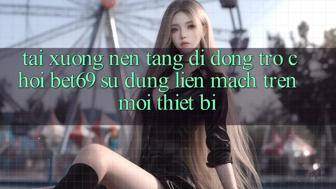 Tải xuống Nền tảng di động Trò chơi Bet69 – Sử dụng Liền mạch Trên Mọi Thiết Bị