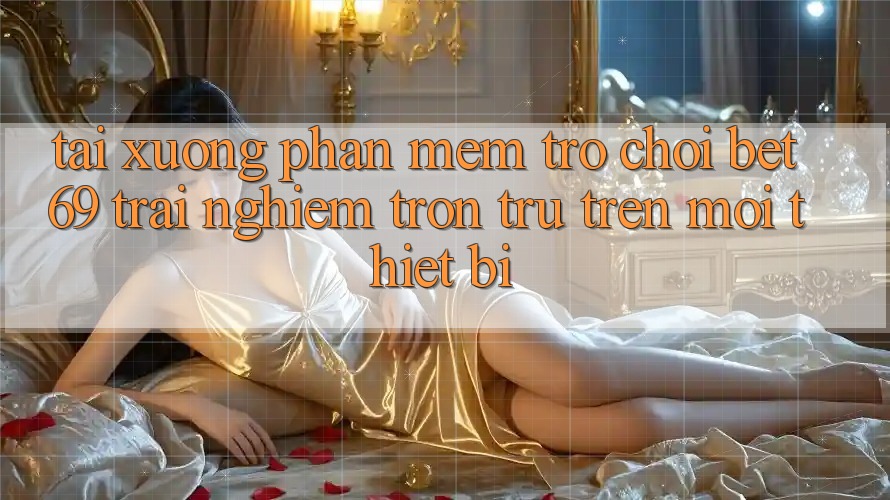 Tải xuống Phần mềm Trò chơi Bet69 – Trải nghiệm Trơn tru Trên Mọi Thiết Bị
