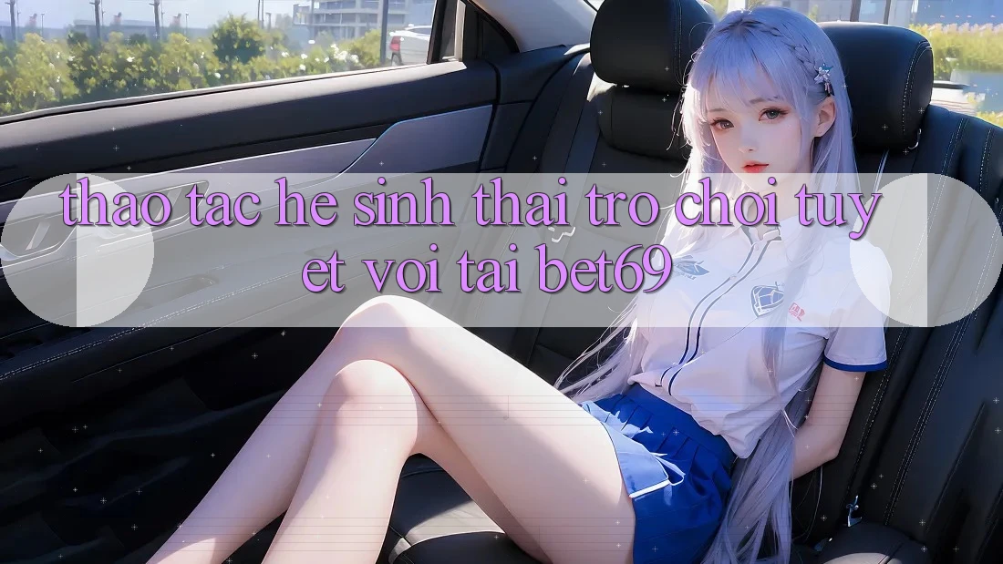 Thao tác Hệ Sinh Thái Trò Chơi Tuyệt vời Tại Bet69