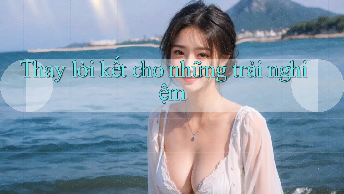 Thay lời kết cho những trải nghiệm