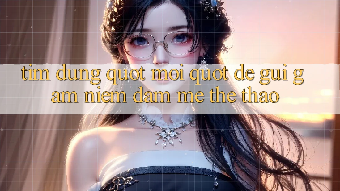 Tìm đúng " mối" để gửi gắm niềm đam mê thể thao